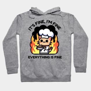 Unflappable Feline Chef Amidst Culinary Chaos - It's Fine, I'm Fine, Everything is Fine Hoodie